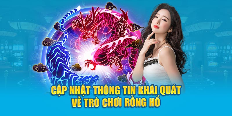 Cập nhật thông tin khái quát về trò chơi Rồng Hổ