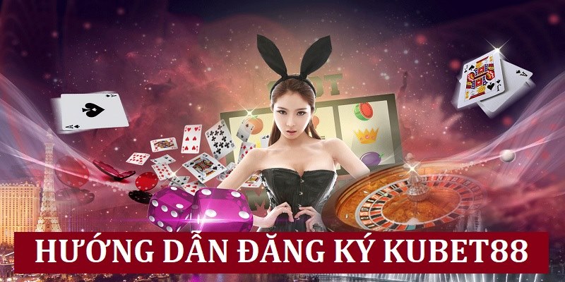 Hướng dẫn đăng ký Kubet88 cực đơn giản