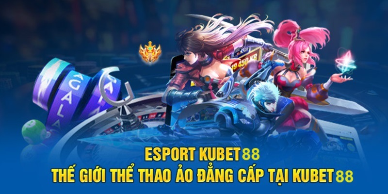 Cá cược Esport Kubet88 hấp dẫn với nhiều giải đấu lớn