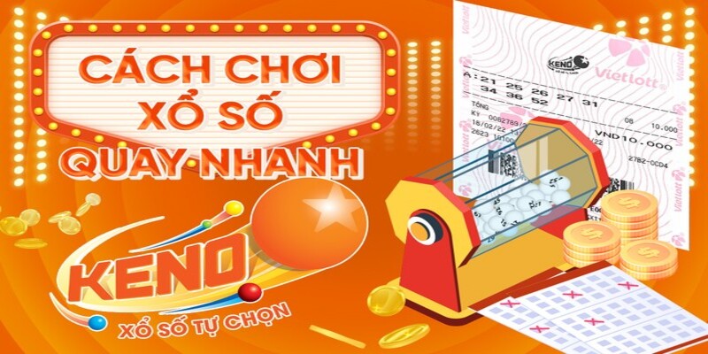 Những cách chơi xổ số Keno phổ biến nhất dành cho khách hàng