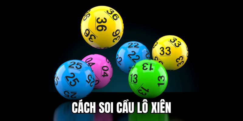 Cách Soi Cầu Lô Xiên Chuẩn Xác Dành Cho Các Lô Thủ